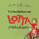 Två berättelser om Lotta på Bråkmakargatan Audiobook