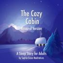 Cover of The Cozy Cabin. A Sleep Story for Adults. Binaural Version