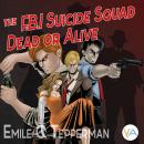 The F.B.I. Suicide Squad - Dead or Alive Audiobook