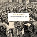 Cover of The Market: Money, States, and Ideas for a Free World