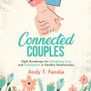 Connected Couples: Eight Roadmaps for Mastering Love and Connection in Healthy Relationships Audiobook