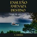 [Spanish] - Ensueño Amenaza Destino - Viaje de una vida Audiobook