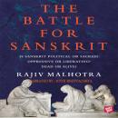 Battle For Sanskrit : Is Sanskrit Political or Sacred? Oppressive or Liberating? Dead or Alive?, Rajiv Malhotra
