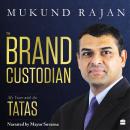 The Brand Custodian: My Years with the Tatas Audiobook