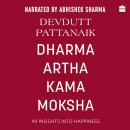 Dharma Artha Kama Moksha: 40 Insights for Happiness Audiobook