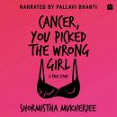 Cancer, You Picked The Wrong Girl: A True Story Audiobook