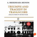 [Malayalam] - Triumph and Tragedy in Travancore: Annals of Sir C P's Sixteen Years Audiobook