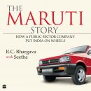 The Maruti Story: How A Public Sector Company Put India On Wheels Audiobook