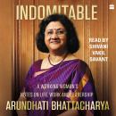 Indomitable: A Working Woman's Notes on Work, Life and Leadership Audiobook