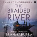 The Braided River: A Journey Along the Brahmaputra Audiobook