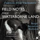 Field Notes from a Waterborne Land: Bengal Beyond the Bhadralok Audiobook