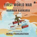 The First World War Adventures Of Nariman Karkaria: A Memoir Audiobook