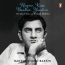 Nagme, Kisse, Baatein, Yaadein: The Life & Lyrics of Anand Bakshi Audiobook