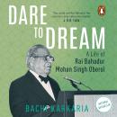 Dare To Dream: A Life of M.S. Oberoi