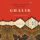 Ghalib: A Wilderness at My Doorstep: A Wilderness at My Doorstep Audiobook