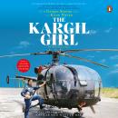 The Kargil Girl: An autobiography Audiobook