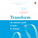 Transform: The Ultimate Guide to Lead and Manage: The Ultimate Guide to Lead and Manage Audiobook