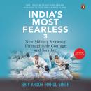 India's Most Fearless 3: New Military Stories of Unimaginable Courage and Sacrifice: New Military St Audiobook