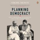 Planning Democracy: How a Professor, an Institute, and an Idea Shaped India: How a Professor, an Ins Audiobook