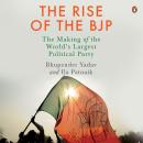 The Rise of the BJP: The Making of the World's Largest Political Party: The Making of the World's La Audiobook