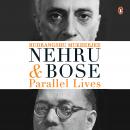 Nehru and Bose: Parallel Lives Audiobook