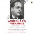 Ambedkar's Preamble: A Secret History of the Constitution of India: A Secret History of the Constitu Audiobook