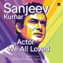 Cover of Sanjeev Kumar: The Actor We All Loved