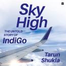 Sky High: The IndiGo Story Audiobook