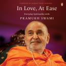 In Love, At Ease: Everyday Spirituality with Pramukh Swami Audiobook