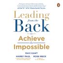 Leading From The Back: To Achieve The Impossible Audiobook
