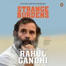 Strange Burdens: The Politics and Predicaments of Rahul Gandhi Audiobook