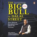 The Big Bull of Dalal Street: How Rakesh Jhunjhunwala Made His Fortune Audiobook