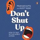 Don't Shut Up: How to Talk So the World Listens Audiobook