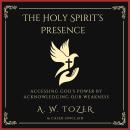 The Holy Spirit’s Presence: Accessing God's Power Acknowledging Our Weakness Audiobook