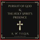 Pursuit of God & The Holy Spirit’s Presence: Two of Tozer's Greatest Classics in One Audiobook