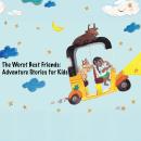 The Worst Best Friends: Adventure stories for Kids Audiobook