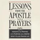 Lessons from the Apostle Paul's Prayers: Insights for Praying with Purpose and a Deeper Spirit-Fille Audiobook