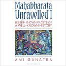 Mahabharata Unravelled -I: Lesser-Known Facets of a Well-Known History Audiobook