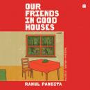 OUR FRIENDS IN GOOD HOUSES: A NOVEL Audiobook