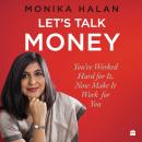 Let's Talk Money: You've Worked Hard for It, Now Make It Work for You Audiobook