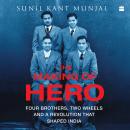 The Making of Hero: Four Brothers, Two Wheels and a Revolution that Shaped India Audiobook