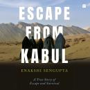 Escape from Kabul: A True Story of Escape and Survival Audiobook
