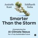 Smarter Than the Storm: Championing the AI-Climate Nexus for a Truly Sustainable Future Audiobook