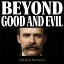 Beyond Good and Evil: Prelude to a Philosophy of the Future Audiobook