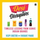 Desi Disruptors: Timeless Lessons from Iconic Indian Brands Audiobook