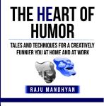The HeART of Humor: Tales and Techniques to a Creatively Finnier You at Work, and Life! Audiobook