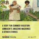 A Very Fun Summer Vacation: Ammachi's Amazing Machines & Other Stories Audiobook