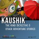 Kaushik The Kind Detective & Other Adventure Stories Audiobook