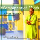 The Worshippers of Work and Other Poems Audiobook