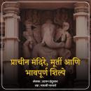 [Marathi] - Prachin Mandire, Murti Aani Bhavapurna Shilpe  प्राचीन मंदिरे, मूर्ती आणि भावपूर्ण शिल्प Audiobook